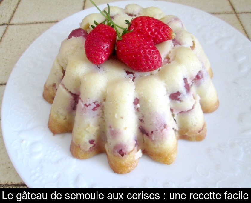 Le gâteau de semoule aux cerises : une recette facile Le gâteau de semoule aux cerises : une recette facile