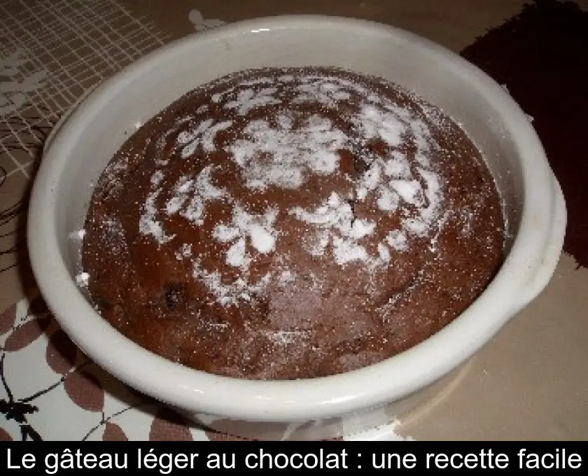 Le gâteau léger au chocolat : une recette facile