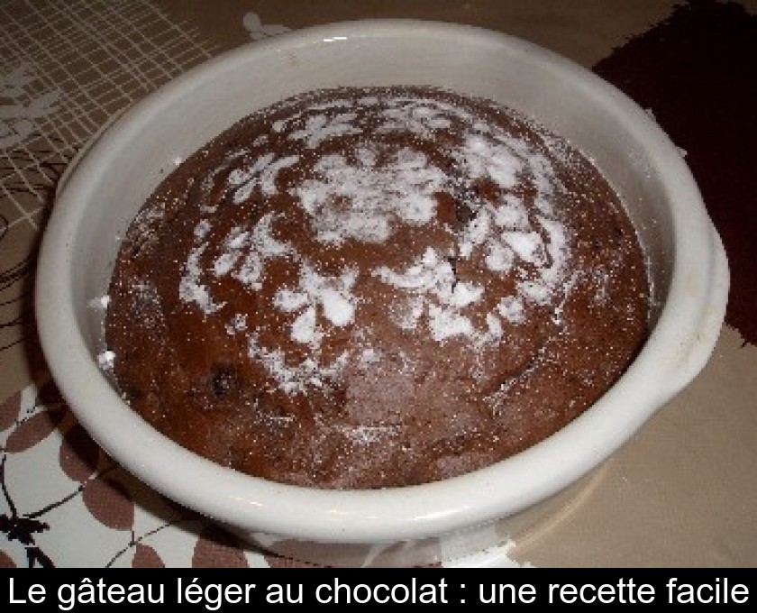 Le gâteau léger au chocolat : une recette facile Le gâteau léger au chocolat : une recette facile