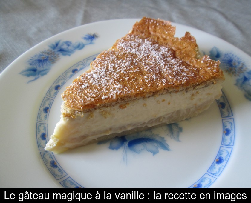 Le gâteau magique à la vanille : la recette en images Le gâteau magique à la vanille : la recette en images