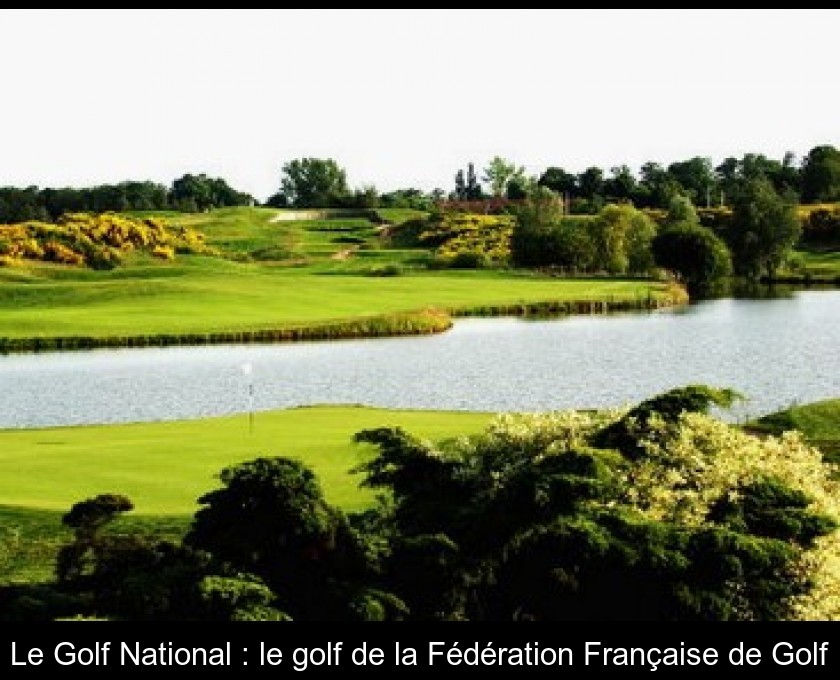 Le Golf National : le golf de la Fédération Française de Golf