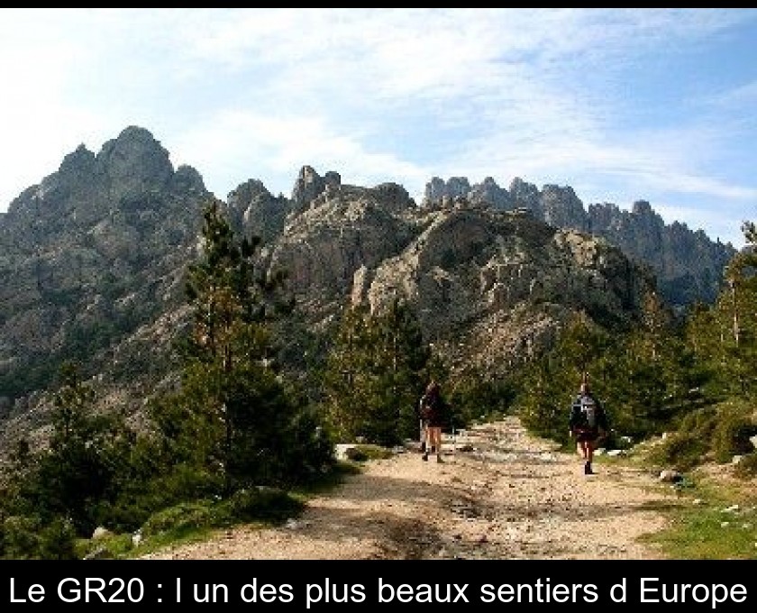 Le GR20 : l'un des plus beaux sentiers d'Europe Le GR20 : l'un des plus beaux sentiers d'Europe