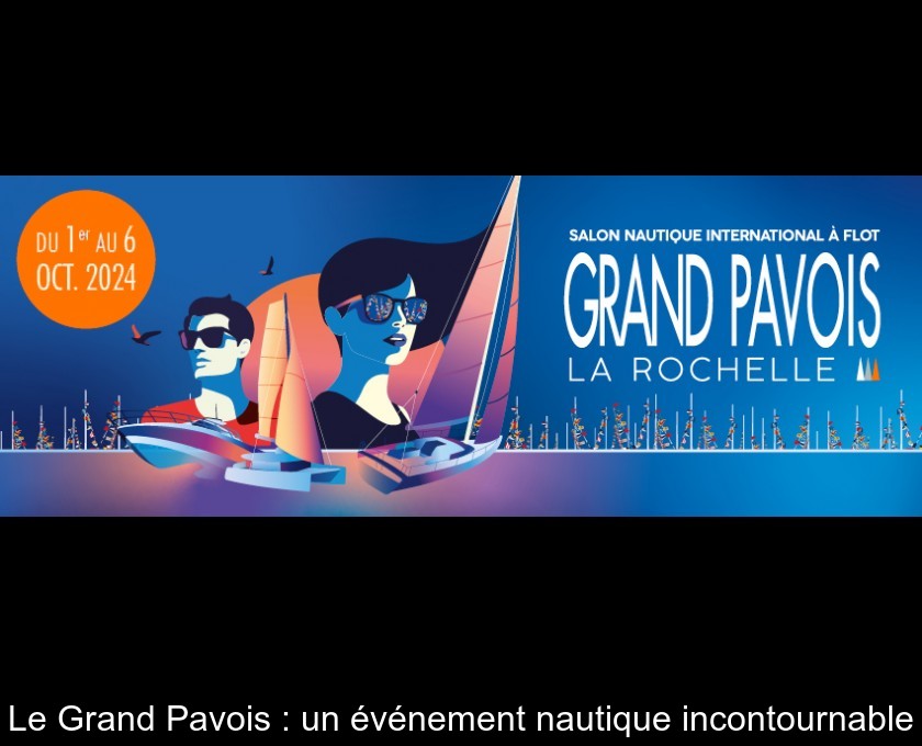 Le Grand Pavois : un événement nautique incontournable Le Grand Pavois : un événement nautique incontournable