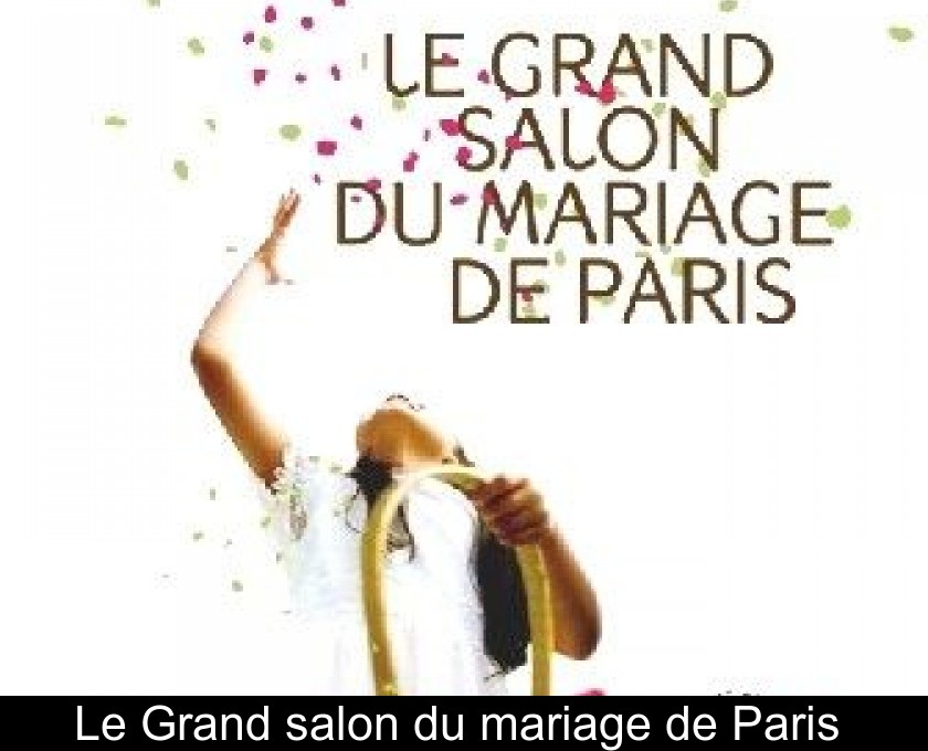 Le Grand salon du mariage de Paris Le Grand salon du mariage de Paris