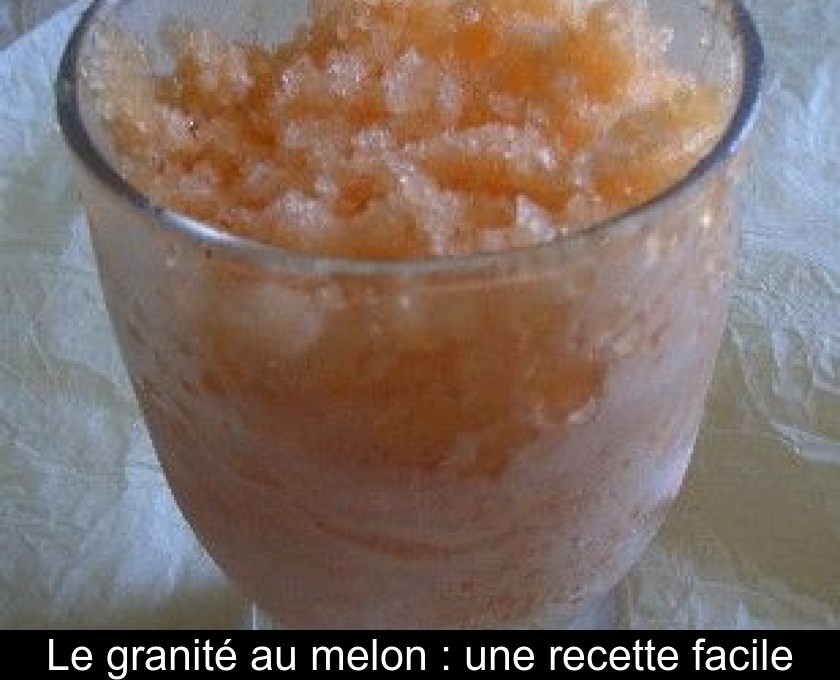 Le granité au melon : une recette facile Le granité au melon : une recette facile