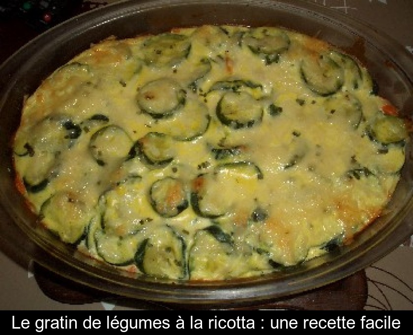 Le gratin de légumes à la ricotta : une recette facile Le gratin de légumes à la ricotta : une recette facile