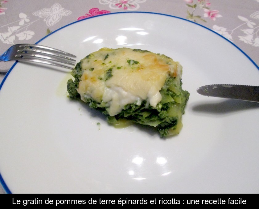 Le gratin de pommes de terre épinards et ricotta : une recette facile Le gratin de pommes de terre épinards et ricotta : une recette facile