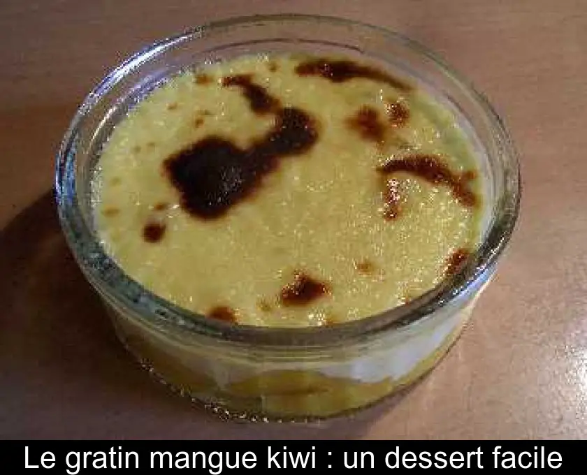 Le gratin mangue kiwi : un dessert facile