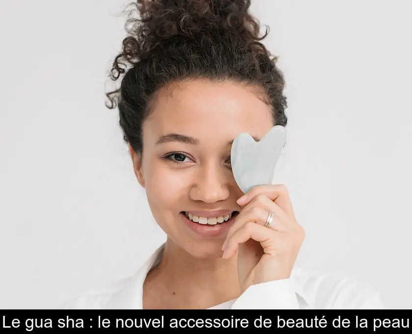 Le gua sha : le nouvel accessoire de beauté de la peau