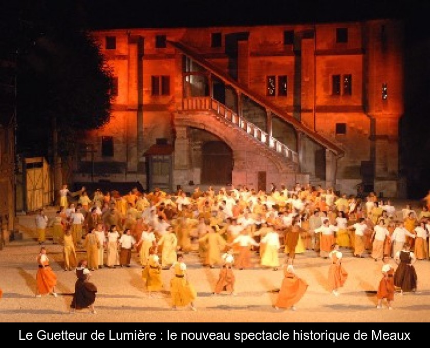 Le Guetteur de Lumière : le nouveau spectacle historique de Meaux Le Guetteur de Lumière : le nouveau spectacle historique de Meaux