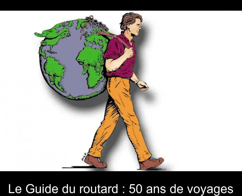 Le Guide du routard : 50 ans de voyages
