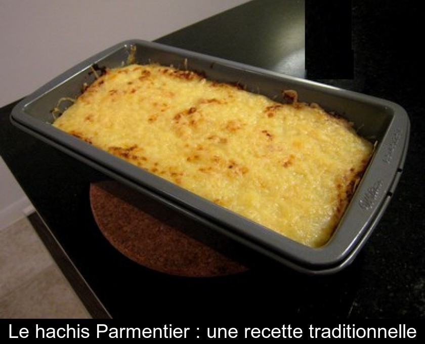 Le hachis Parmentier : une recette traditionnelle Le hachis Parmentier : une recette traditionnelle