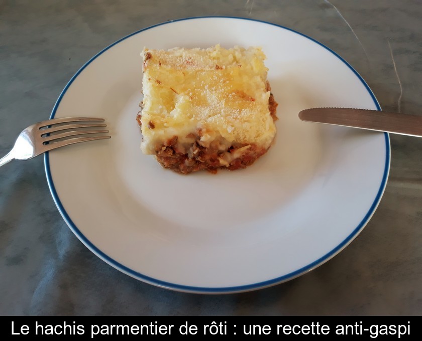 Le hachis parmentier de rôti : une recette anti-gaspi Le hachis parmentier de rôti : une recette anti-gaspi