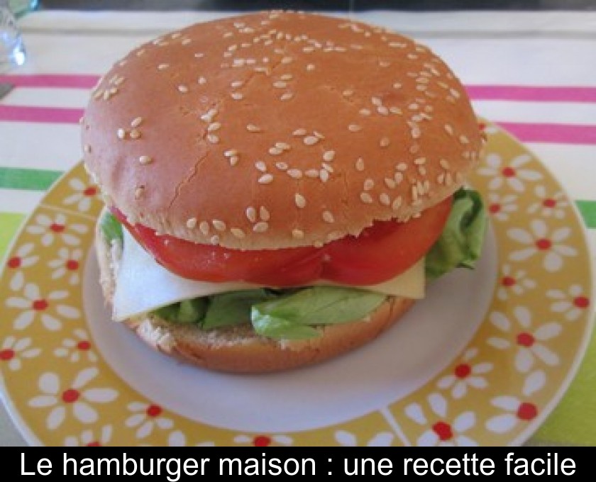 Le hamburger maison : une recette facile Le hamburger maison : une recette facile