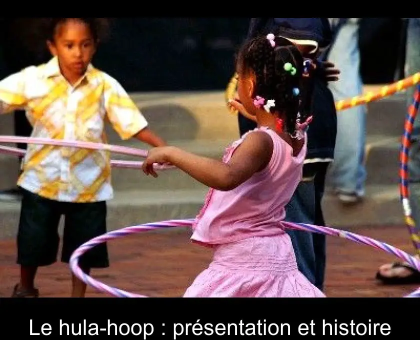 Le hula-hoop : présentation et histoire