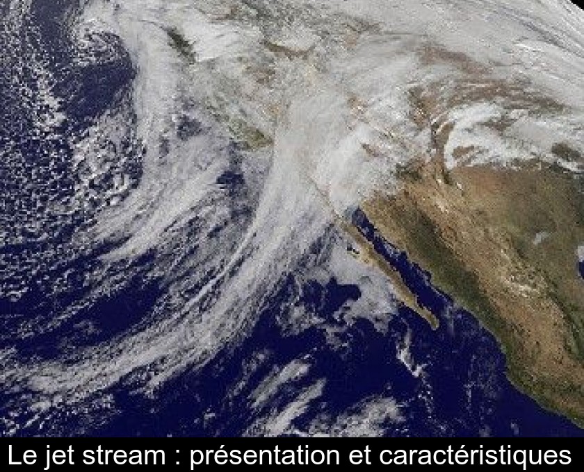 Le jet stream : présentation et caractéristiques 