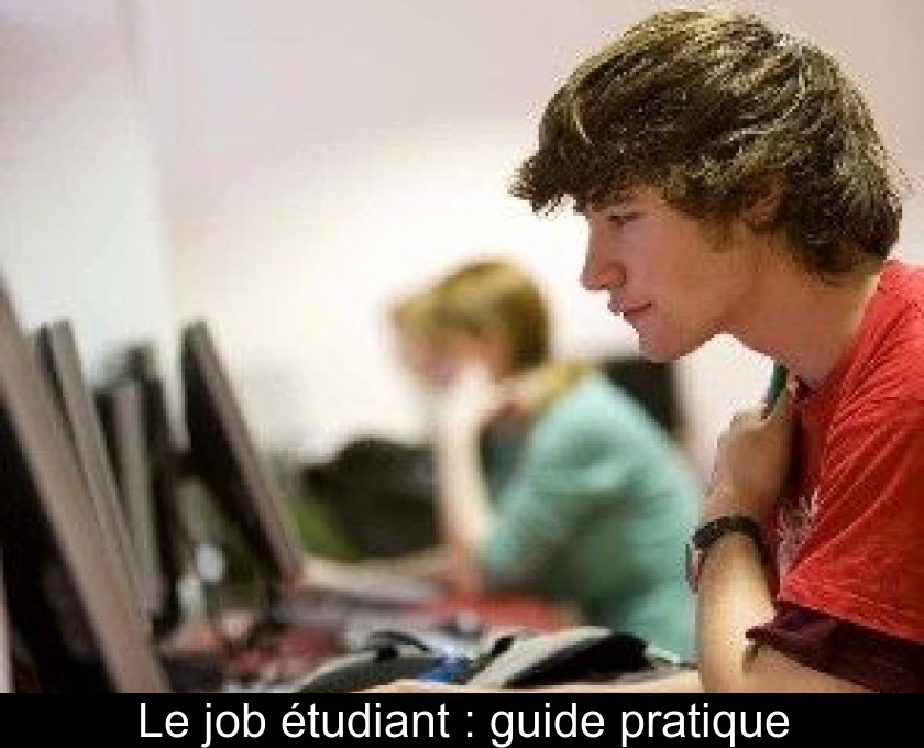 Le job étudiant : guide pratique Le job étudiant : guide pratique