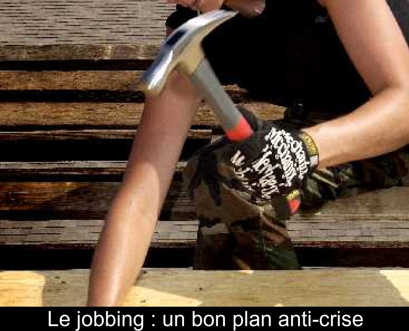 Le jobbing : un bon plan anti-crise Le jobbing : un bon plan anti-crise