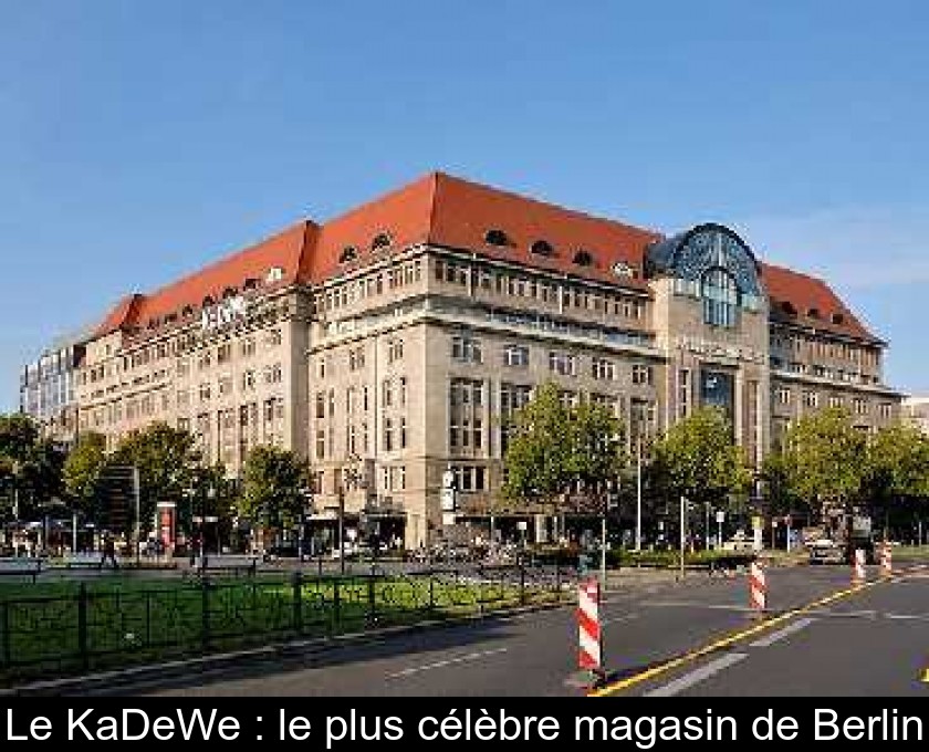 Le KaDeWe : le plus célèbre magasin de Berlin Le KaDeWe : le plus célèbre magasin de Berlin