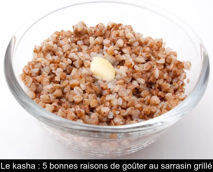 Le kasha : 5 bonnes raisons de goûter au sarrasin grillé