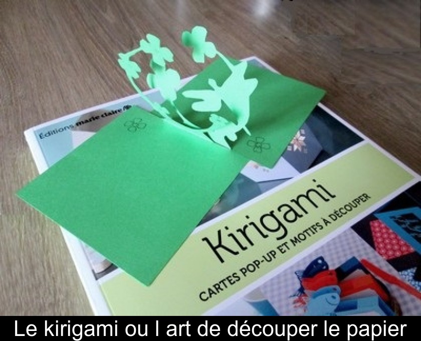 Le kirigami ou l'art de découper le papier Le kirigami ou l'art de découper le papier