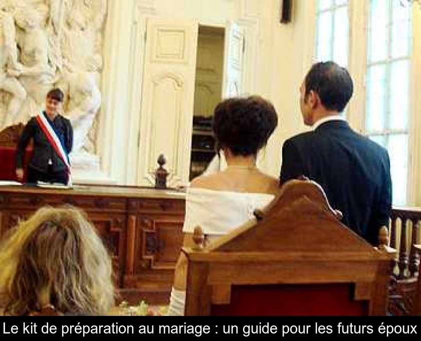 Le kit de préparation au mariage : un guide pour les futurs époux