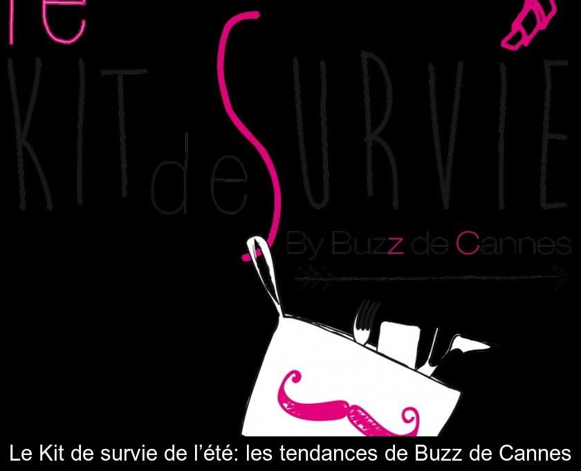Le Kit de survie de l’été: les tendances de Buzz de Cannes Le Kit de survie de l’été: les tendances de Buzz de Cannes