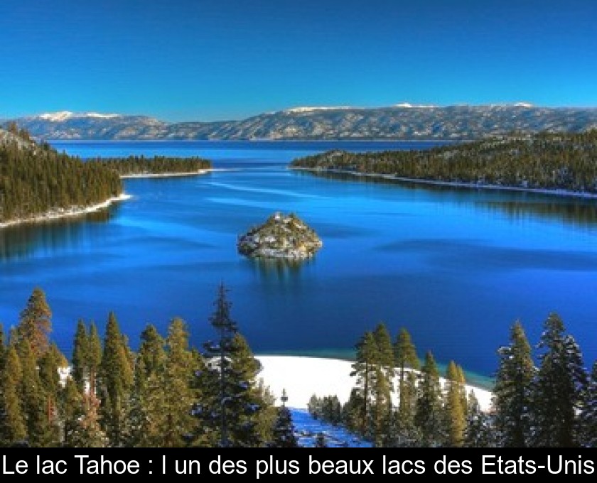 Le lac Tahoe : l'un des plus beaux lacs des Etats-Unis Le lac Tahoe : l'un des plus beaux lacs des Etats-Unis