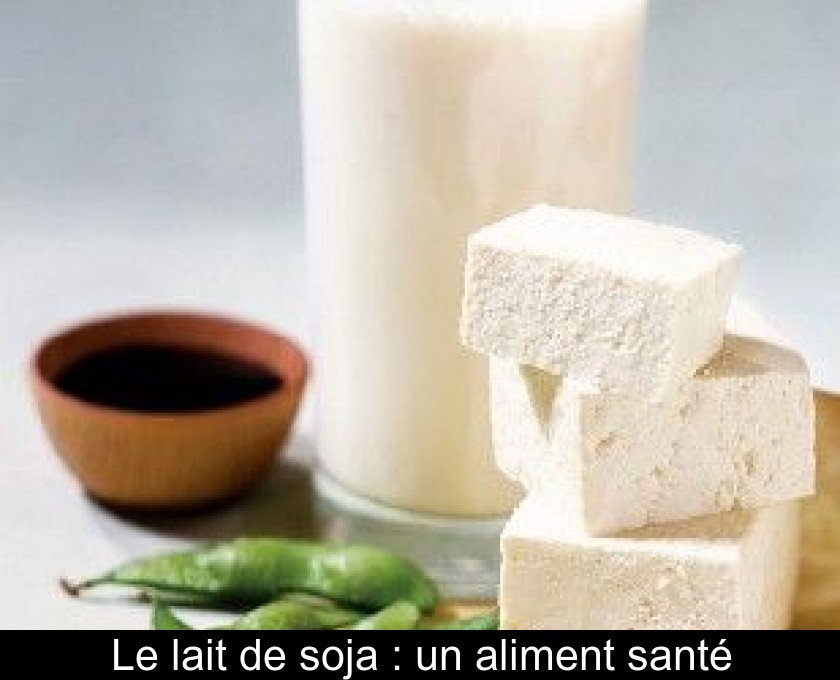 Le lait de soja : un aliment santé Le lait de soja : un aliment santé