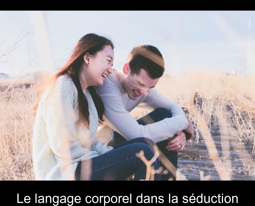 Le langage corporel dans la séduction Le langage corporel dans la séduction