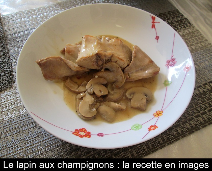 Le lapin aux champignons : la recette en images Le lapin aux champignons : la recette en images
