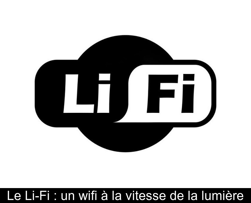 Le Li-Fi : un wifi à la vitesse de la lumière Le Li-Fi : un wifi à la vitesse de la lumière