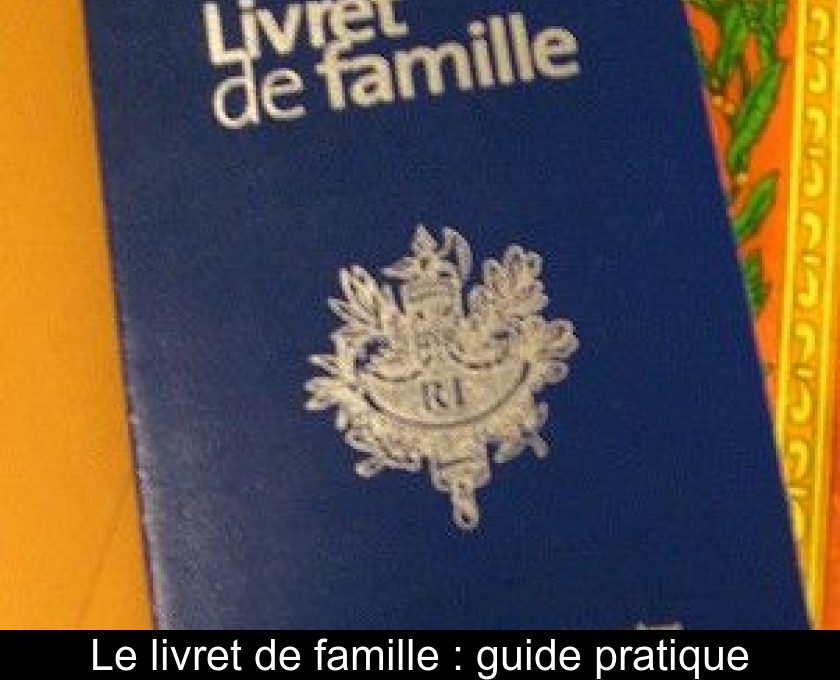 Le livret de famille : guide pratique