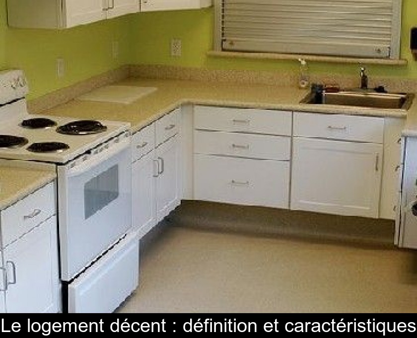 Le logement décent : définition et caractéristiques Le logement décent : définition et caractéristiques