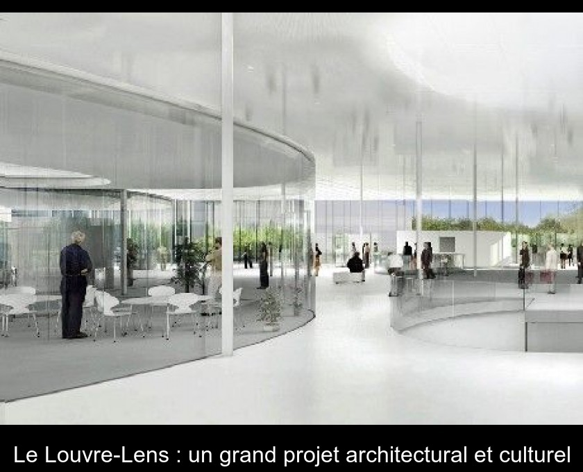 Le Louvre-Lens : un grand projet architectural et culturel Le Louvre-Lens : un grand projet architectural et culturel