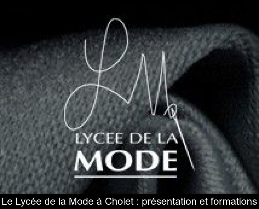 Le Lycée de la Mode à Cholet : présentation et formations Le Lycée de la Mode à Cholet : présentation et formations