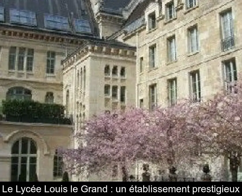 Le Lycée Louis le Grand : un établissement prestigieux