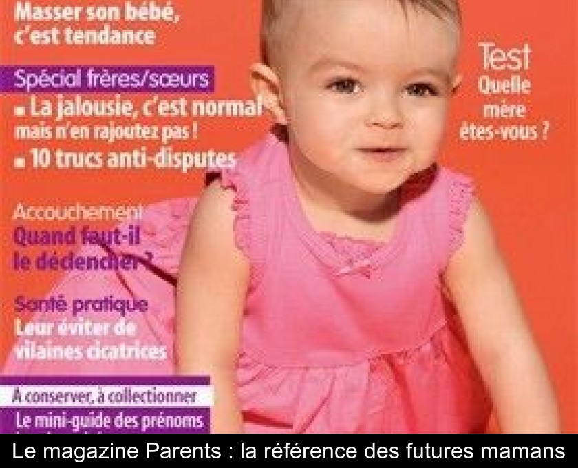 Le magazine Parents : la référence des futures mamans Le magazine Parents : la référence des futures mamans