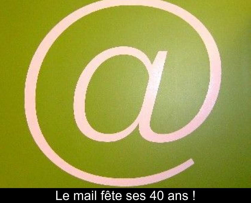 Le mail fête ses 40 ans !