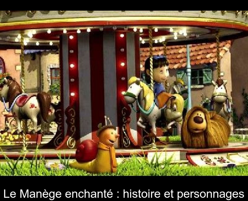 Le Manège enchanté : histoire et personnages Le Manège enchanté : histoire et personnages