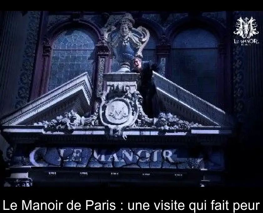 Le Manoir de Paris : une visite qui fait peur