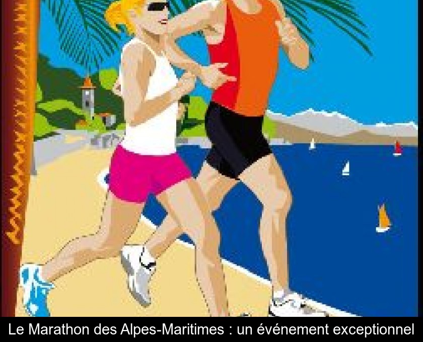 Le Marathon des Alpes-Maritimes : un événement exceptionnel Le Marathon des Alpes-Maritimes : un événement exceptionnel