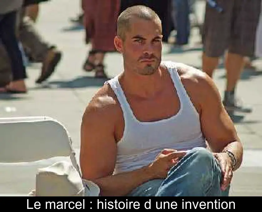 Le marcel : histoire d'une invention