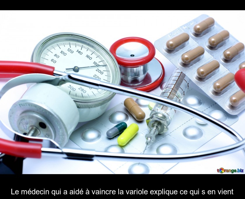 Le médecin qui a aidé à vaincre la variole explique ce qui s'en vient Le médecin qui a aidé à vaincre la variole explique ce qui s'en vient