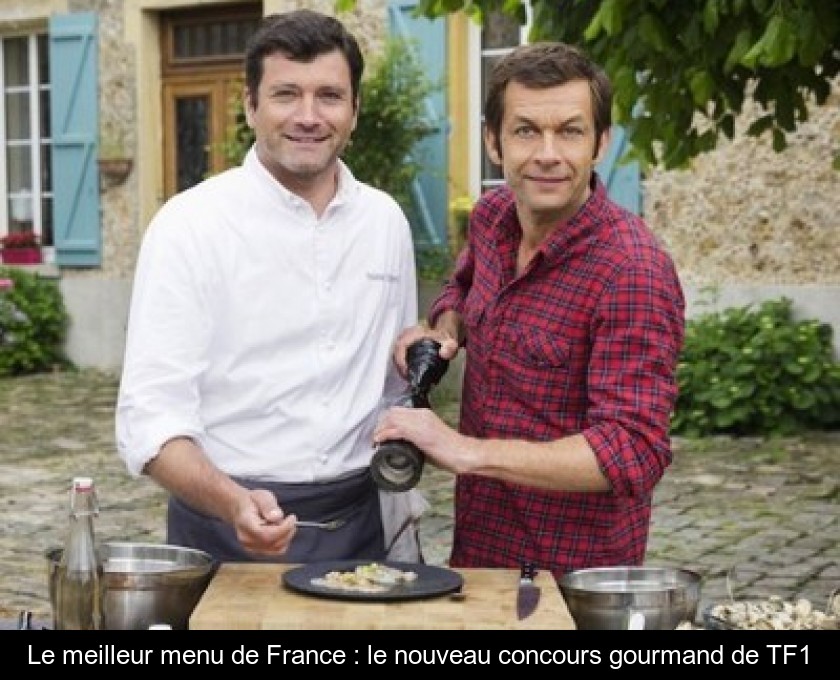 Le meilleur menu de France : le nouveau concours gourmand de TF1 Le meilleur menu de France : le nouveau concours gourmand de TF1