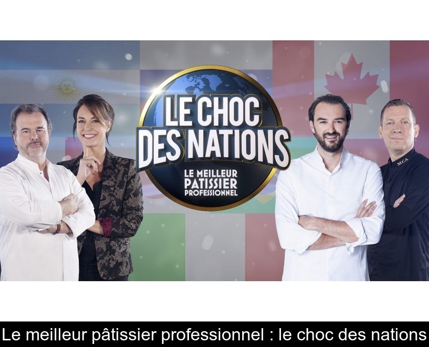 Le meilleur pâtissier professionnel : le choc des nations Le meilleur pâtissier professionnel : le choc des nations