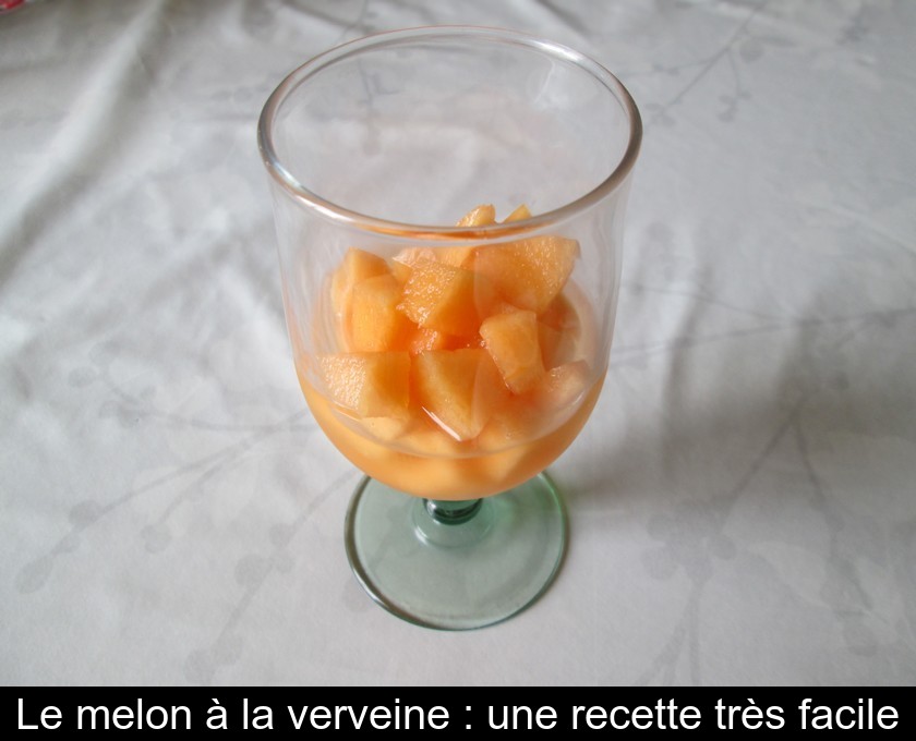 Le melon à la verveine : une recette très facile Le melon à la verveine : une recette très facile