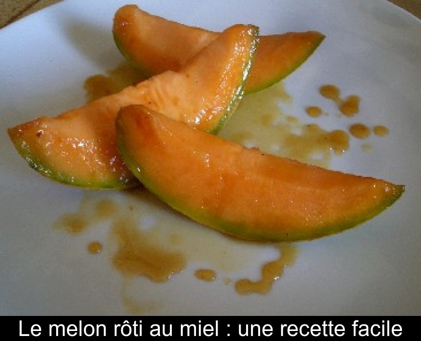 Le melon rôti au miel : une recette facile Le melon rôti au miel : une recette facile