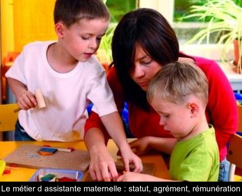 Le métier d'assistante maternelle : statut, agrément, rémunération Le métier d'assistante maternelle : statut, agrément, rémunération
