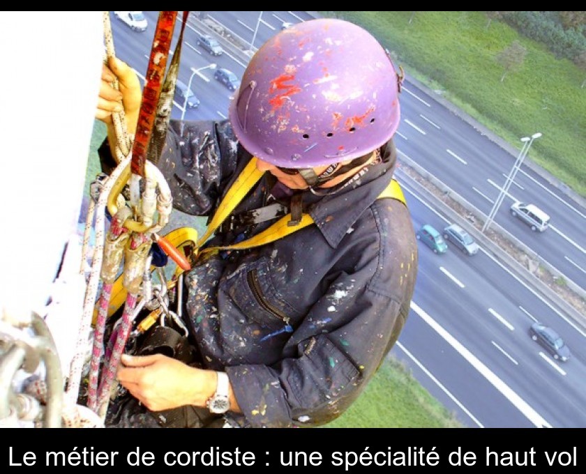 Le métier de cordiste : une spécialité de haut vol Le métier de cordiste : une spécialité de haut vol